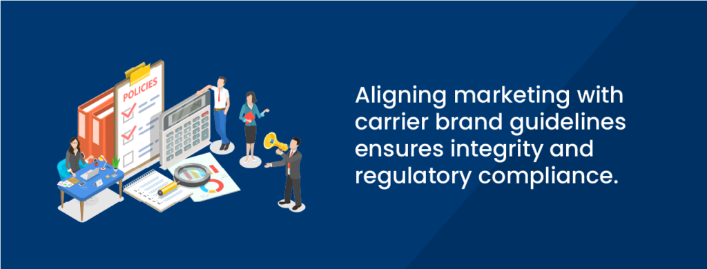 Aligning marketing with carrier brand guidelines ensures integrity and regulatory compliance.